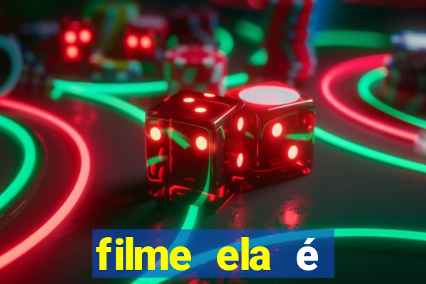 filme ela é demais completo dublado assistir online grátis