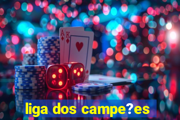 liga dos campe?es