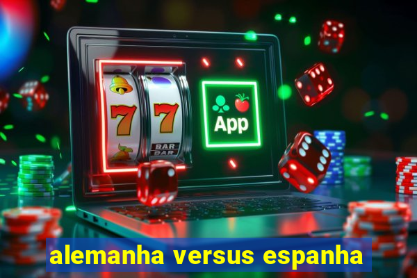 alemanha versus espanha