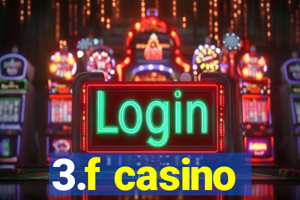 3.f casino