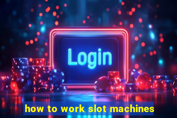 how to work slot machines