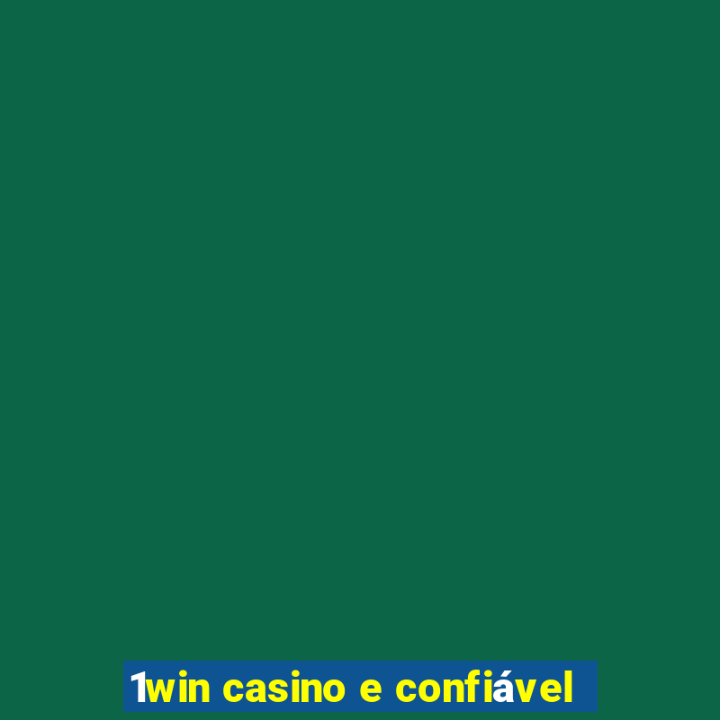 1win casino e confiável