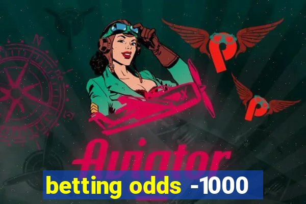 betting odds -1000