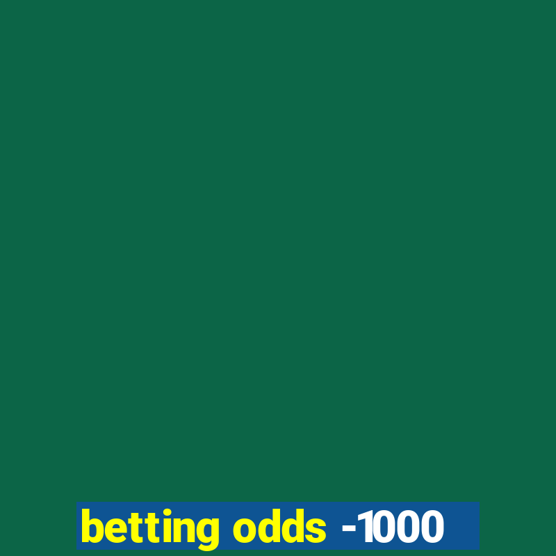 betting odds -1000