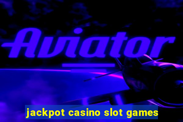 jackpot casino slot games