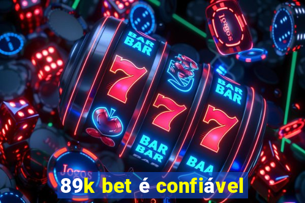 89k bet é confiável