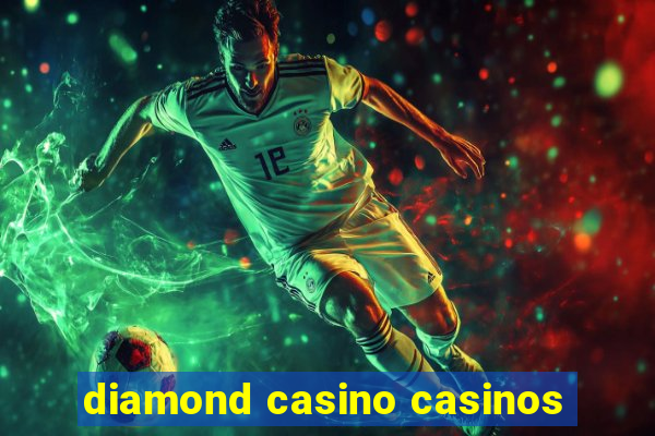 diamond casino casinos