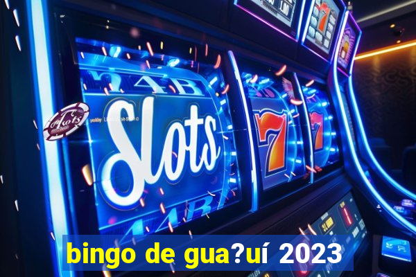 bingo de gua?uí 2023