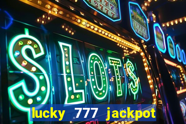 lucky 777 jackpot casino slots