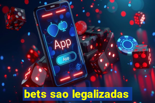 bets sao legalizadas