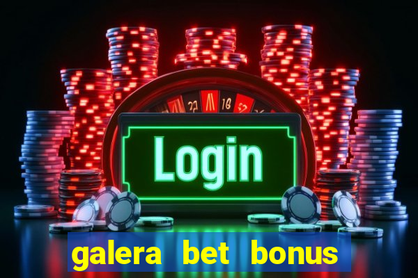 galera bet bonus de cadastro