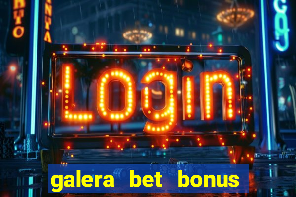 galera bet bonus de cadastro