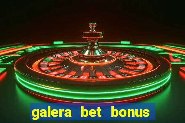 galera bet bonus de cadastro