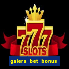 galera bet bonus de cadastro