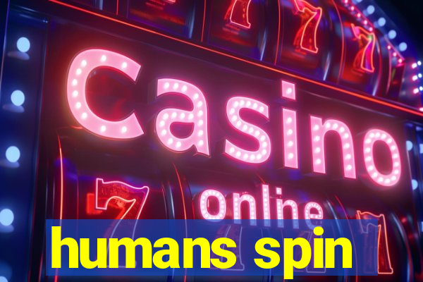 humans spin