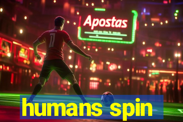 humans spin