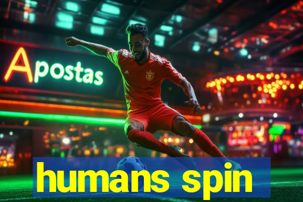 humans spin