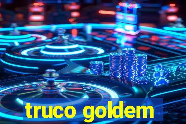 truco goldem