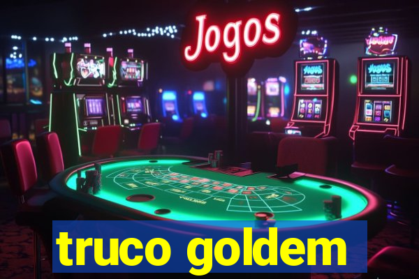 truco goldem