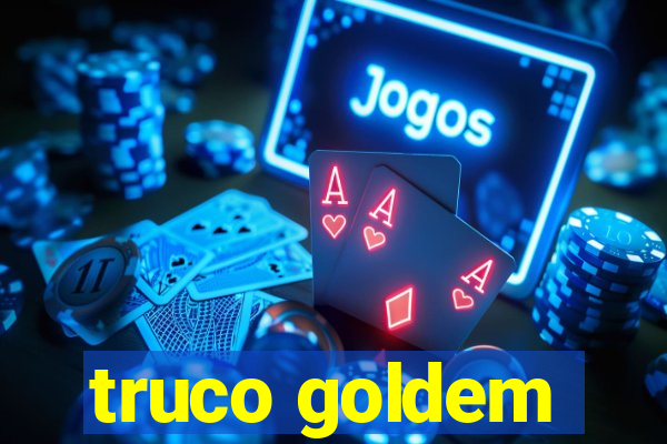 truco goldem