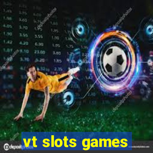 vt slots games