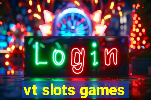 vt slots games