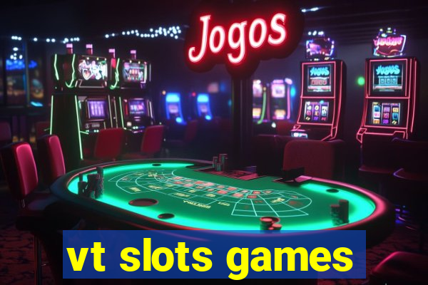 vt slots games