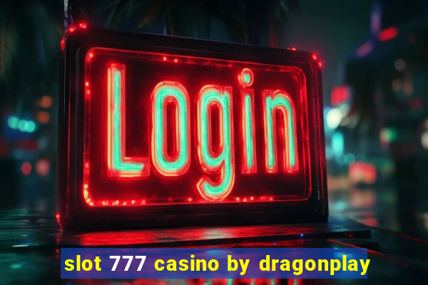 slot 777 casino by dragonplay