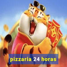 pizzaria 24 horas