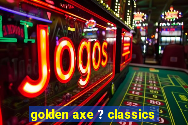 golden axe ? classics