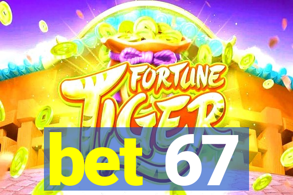 bet 67