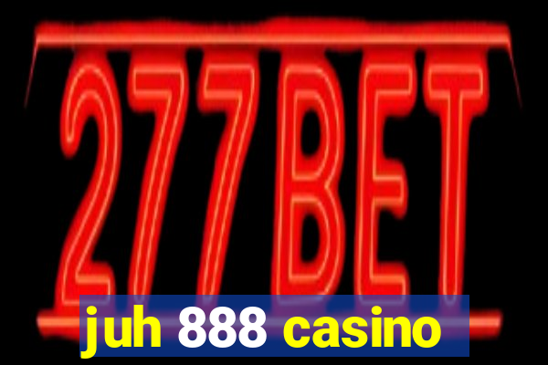 juh 888 casino