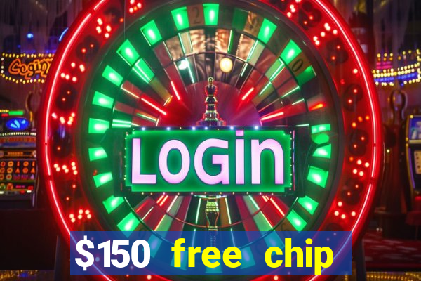 $150 free chip casinos 2022