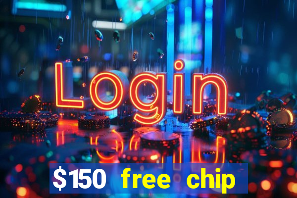 $150 free chip casinos 2022