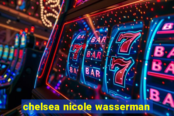 chelsea nicole wasserman