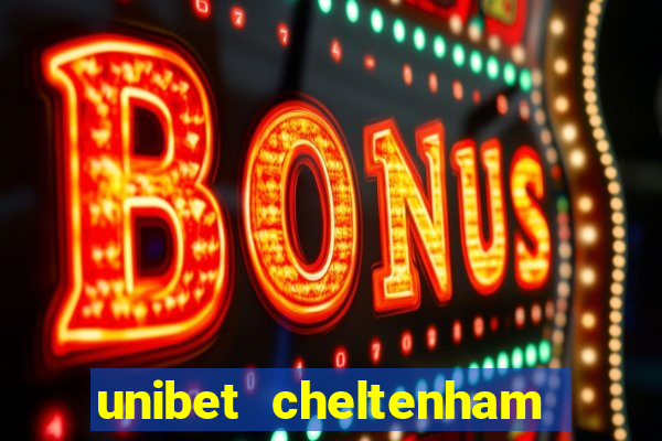 unibet cheltenham free bets