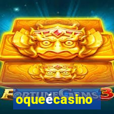 oqueécasino