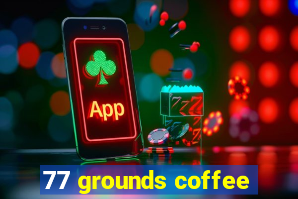 77 grounds coffee