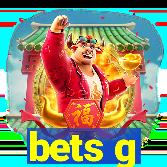 bets g