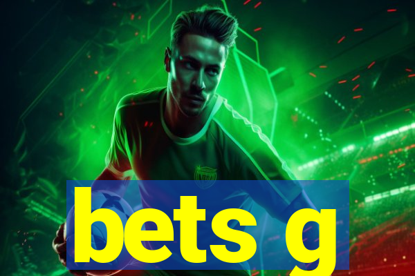 bets g