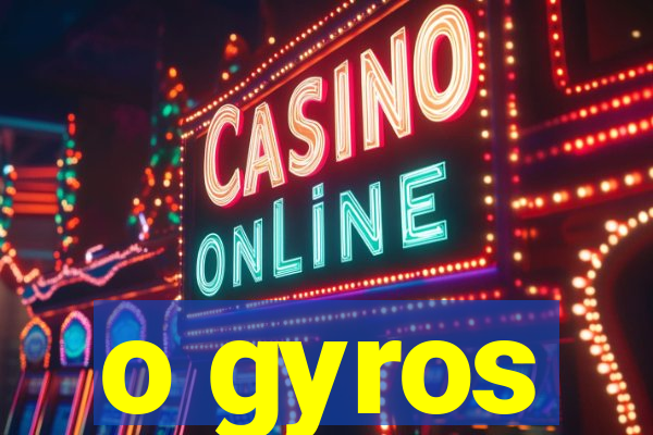 o gyros