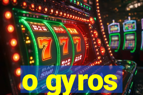 o gyros