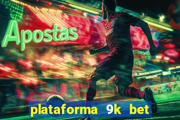 plataforma 9k bet é confiável