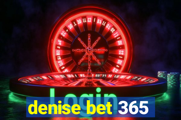 denise bet 365