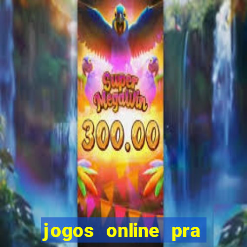 jogos online pra ganhar dinheiro