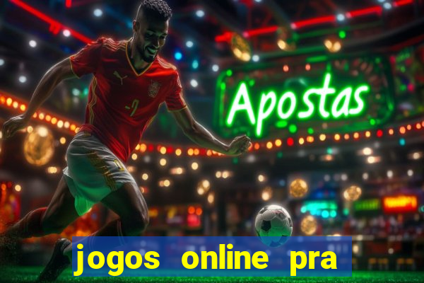 jogos online pra ganhar dinheiro