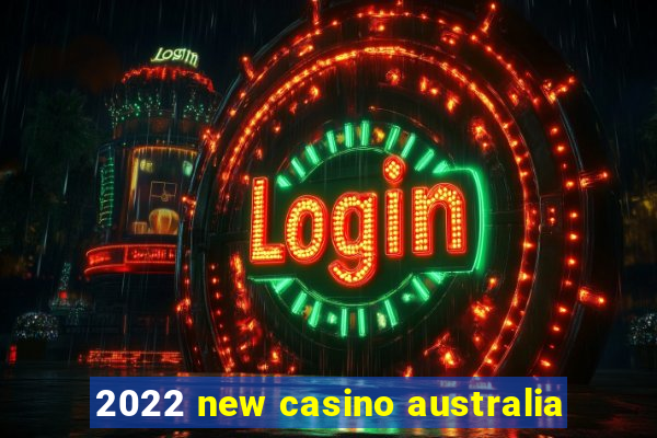 2022 new casino australia