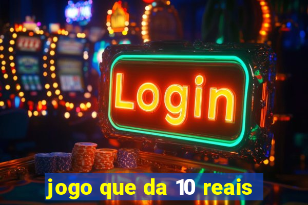 jogo que da 10 reais