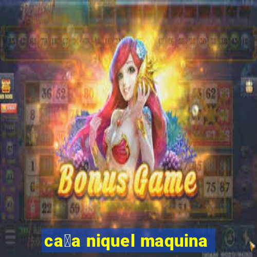 ca莽a niquel maquina