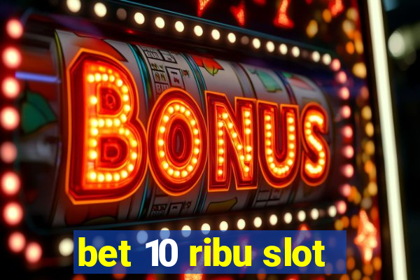 bet 10 ribu slot